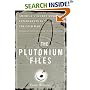 The Plutonium Files: America's Secret Medical Experiments in the Cold War