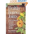 Healthy Bones and Joints: A Natural Approach to Treating Arthritis, Osteoporosis, Tendinitis, Myalgia and Bursitis by David Hoffman