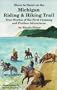 The Michigan Riding & Hiking Trail: True Stories of the Creation of the Trail, Maps of Each Day's Trail, and Stories about the Seven Horse Races from Shore to Shore from 1985 to 1991