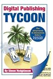 Digital publishing tycoon : the infopreneur & information seller's fastrack guide to easy profits!