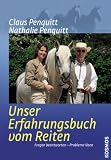 Unser Erfahrungsbuch vom Reiten: Fragen beantworten - Probleme l&ouml;sen - Claus Penquitt, Nathalie Penquitt