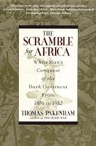 The Scramble for Africa: White Man's Conquest of the Dark Continent from 1876-1912