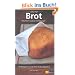 Brot: Herzhaft-knusprige Verf�hrungen