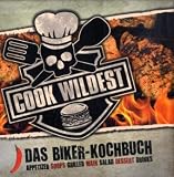 Produkt-Bild: Cook Wildest: Das Biker-Kochbuch / Appetizer - Soups - Grilled - Main - Salad - Dessert - Drinks