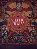 Celtic praise : a book of Celtic devotion : daily prayers and blessings