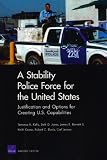 A Stability Police Force for the United States: Justification and Options for Creating U.S. Capabilities