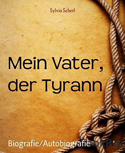 Mein Vater, der Tyrann: Kindheitserlebnisse (German Edition)