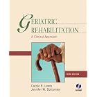Geriatric Rehabilitation: A Clinical Approach (3rd Edition) by Carole B. Lewis and Jennifer Bottomley