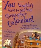 You Wouldnt Want to Sail with Christopher Columbus!: Uncharted Waters Youd Rather Not Cross