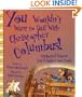 You Wouldn't Want to Sail with Christopher Columbus!: Uncharted Waters You'd Rather Not Cross