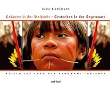 Geboren in der Steinzeit - Gestorben in der Gegenwart: Reisen ins Land der Yanomami-Indianer - 