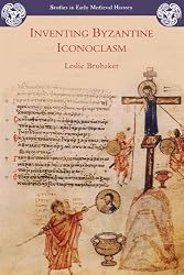Inventing Byzantine Iconoclasm (Studies in Early Medieval History)