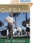 The Golf School: The tuition free Tee-To-Green curriculum from golf's finest High End Academy