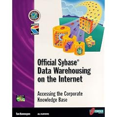 Official Sybase Data Warehousing on the Internet: Accessing the Corporate Knowledge Base (How to Guides)