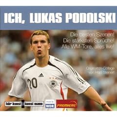 Ich, Lukas Podolski! CD: Die besten Szenen! Die st�rksten Spr�che! Alle WM-Tore, alles live