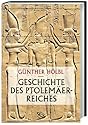 Geschichte des Ptolemäerreiches: Politik, Ideologie und religiöse Kultur von Alexander dem Großen bis zur römischen Eroberung