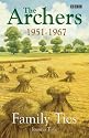 The "Archers": Family Ties 1951-1967 (The Ambridge chronicles)