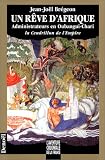 Revue Denoël  / Un rêve d'Afrique - administrateurs en Oubangui-Chari - La Cendrillon de l'Empire