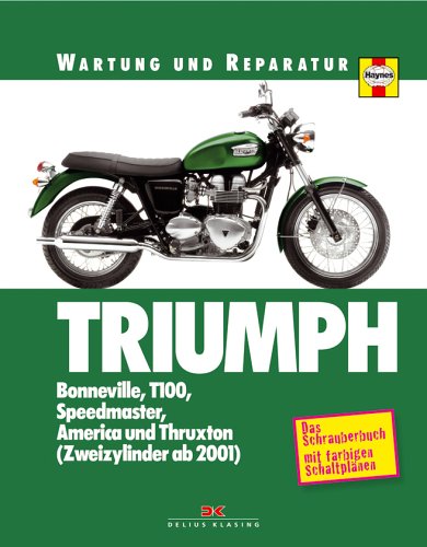 Delius Klasing Verlag Triumph (Wartung und Reparatur): Bonneville, T100, Speedmaster, America und Thruxton (Zweizylinder ab 2001)