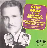 Glen Gray & His Casa Loma Orchestra: Live at Meadowbrook Ballroom, Cedar Grove, NJ 1940
