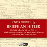 Briefe an Hitler: Ein Volk schreibt seinem F&uuml;hrer - Unbekannte Dokumente aus Moskauer Archiven - zum ersten Mal ver&ouml;ffentlicht -  Lesung - Henrik Eberle