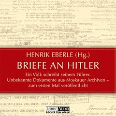 Briefe an Hitler: Ein Volk schreibt seinem F�hrer. Unbekannte Dokumente aus Moskauer Archiven - zum ersten Mal ver�ffentlicht.  Lesung