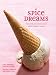 Books : Spice Dreams: Flavored Ice Creams and Other Frozen Treats