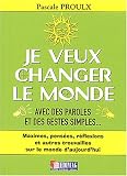 Je veux changer le monde : Avec des paroles et des gestes simples