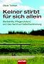 Keiner stirbt f�r sich allein: Sterbehilfe, Pflegenotstand und das Recht auf Selbstbestimmung