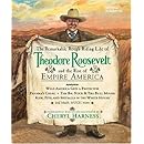 The Remarkable Rough-Riding Life of Theodore Roosevelt and the Rise of Empire America (Cheryl Harness Histories)