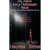 The Complete Kayla Burkheart Tales (Red, Snow, Let Me Come In, Grace in the Dark)