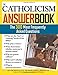 The Catholicism Answer Book: The 300 Most Frequently Asked Questions
