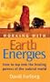 Working with Earth Energies: How to Tap Into the Healing Powers of the Natural World