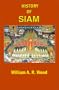 A History of Siam: From the Earliest Times to the Year A.D. 1781, with a Supplement Dealing with More Recent Events