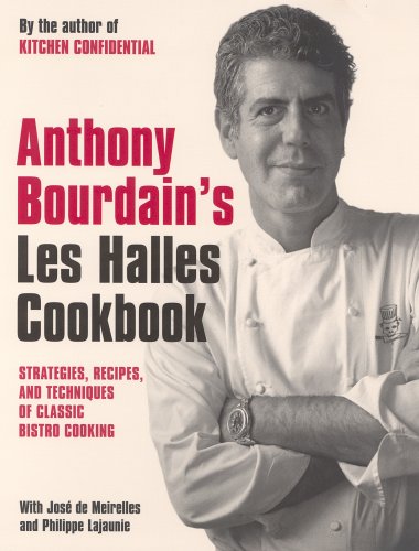 Anthony Bourdain's "Les Halles" Cookbook: Classic Bistro Cooking