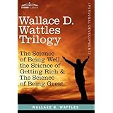 wallace d wattles trilogy the science of being well the science of getting rich  the science of being great