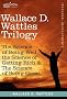 Wallace D. Wattles Trilogy: The Science of Being Well, the Science of Getting Rich & The Science of Being Great