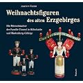 Weihnachtsfiguren des alten Erzgebirges: Horst Timmel zum 75. Geburtstag