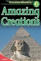 Amazing Creations, Level 2 Extreme Reader (Extreme Readers)