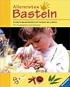 Allererstes Basteln. Kreative Bastelarbeiten mit Kindern. F&uuml;r Kindergarten, Schule und zu Hause. Mit neuer Rechtschreibung
