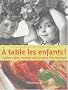 A table les enfants ! : Cuisine saine, recettes plaisir pour tous les jours
