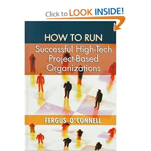 How to Run Successful High-Tech Project-Based Organizations by Fergus O'Connell