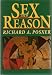SEX AND REASON ...A widely respected judge and legal scholar, Posner seeks to dispel ...