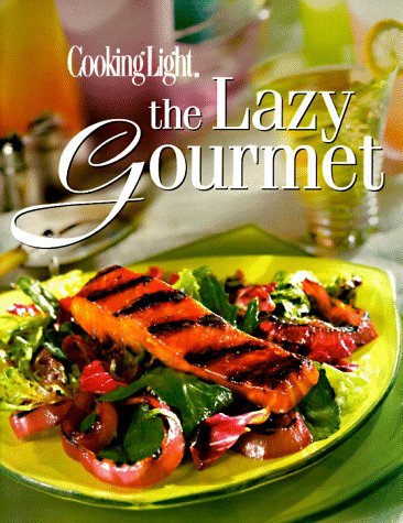 Cooking Light: The Lazy Gourmet (Today's Gourmet)