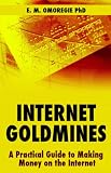 Internet Goldmines: A Practical Guide to Making Money on the Internet