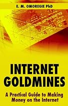 Internet Goldmines: A Practical Guide to Making Money on the Internet