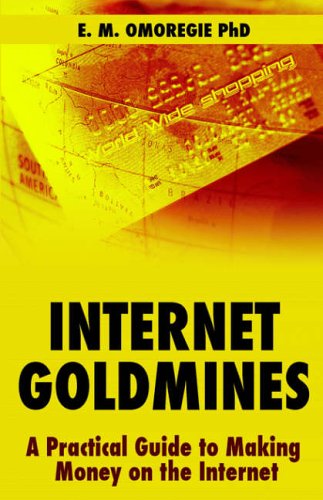 Internet Goldmines: A Practical Guide to Making Money on the Internet