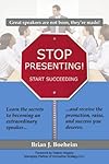 Stop Presenting!: Start Succeeding