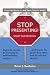 Stop Presenting!: Start Succeeding