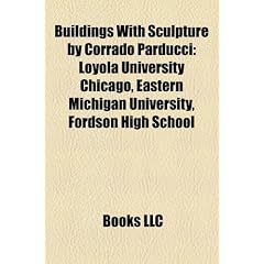 Buildings with Sculpture by Corrado Parducci: Loyola University Chicago, Eastern Michigan University, Fordson High School